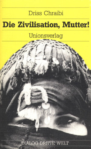 Buchcover Die Zivilisation, Mutter! | Driss Chraibi | EAN 9783293000315 | ISBN 3-293-00031-2 | ISBN 978-3-293-00031-5