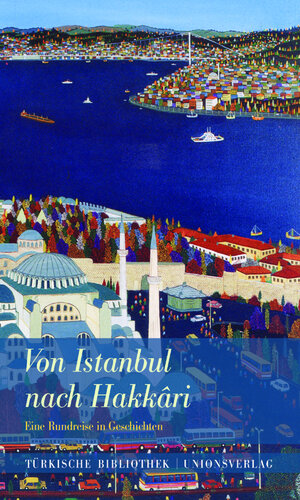 Von Istanbul nach Hakkari. Eine Rundreise in Geschichten