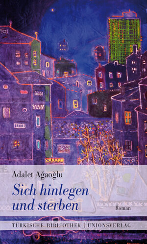 Buchcover Sich hinlegen und sterben | Adalet Ağaoğlu | EAN 9783293100121 | ISBN 3-293-10012-0 | ISBN 978-3-293-10012-1