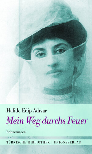 Buchcover Mein Weg durchs Feuer | Halide Edip Adivar | EAN 9783293100190 | ISBN 3-293-10019-8 | ISBN 978-3-293-10019-0