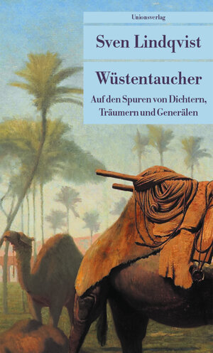 Wüstentaucher: Auf den Spuren von Dichtern, Träumern und Generälen