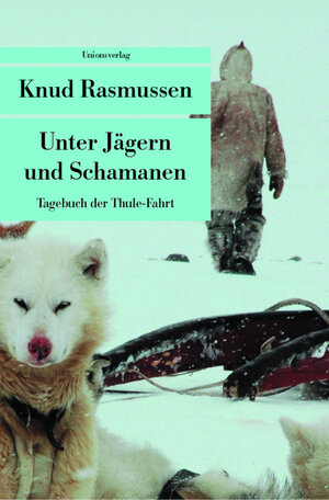 Buchcover Unter Jägern und Schamanen | Knud Rasmussen | EAN 9783293203716 | ISBN 3-293-20371-X | ISBN 978-3-293-20371-6