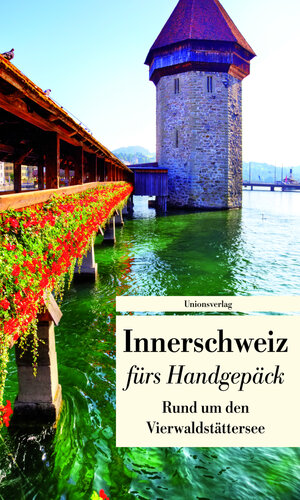 Buchcover Innerschweiz fürs Handgepäck - Rund um den Vierwaldstättersee  | EAN 9783293205130 | ISBN 3-293-20513-5 | ISBN 978-3-293-20513-0