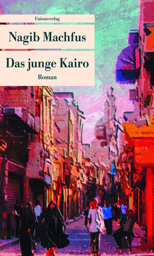Buchcover Das junge Kairo | Nagib Machfus | EAN 9783293206045 | ISBN 3-293-20604-2 | ISBN 978-3-293-20604-5