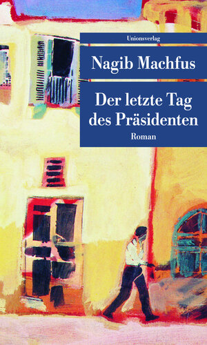 Buchcover Der letzte Tag des Präsidenten | Nagib Machfus | EAN 9783293206540 | ISBN 3-293-20654-9 | ISBN 978-3-293-20654-0