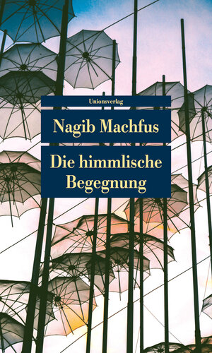 Buchcover Die himmlische Begegnung | Nagib Machfus | EAN 9783293208735 | ISBN 3-293-20873-8 | ISBN 978-3-293-20873-5