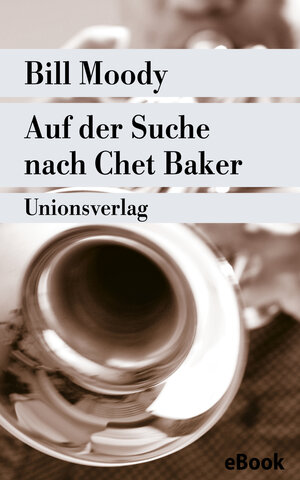 Buchcover Auf der Suche nach Chet Baker | Bill Moody | EAN 9783293302327 | ISBN 3-293-30232-7 | ISBN 978-3-293-30232-7