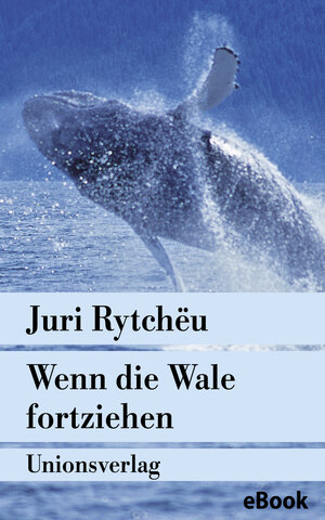 Buchcover Wenn die Wale fortziehen | Juri Rytchëu | EAN 9783293304611 | ISBN 3-293-30461-3 | ISBN 978-3-293-30461-1