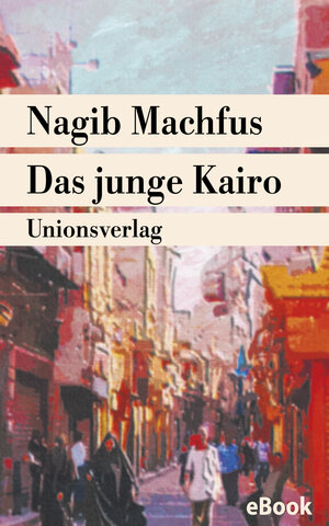 Buchcover Das junge Kairo | Nagib Machfus | EAN 9783293305700 | ISBN 3-293-30570-9 | ISBN 978-3-293-30570-0