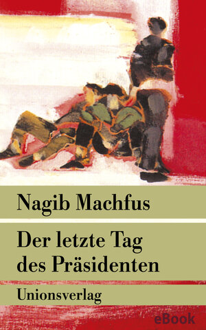 Buchcover Der letzte Tag des Präsidenten | Nagib Machfus | EAN 9783293305731 | ISBN 3-293-30573-3 | ISBN 978-3-293-30573-1