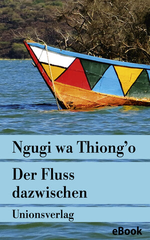 Buchcover Der Fluss dazwischen | Ngugi wa Thiong'o | EAN 9783293305946 | ISBN 3-293-30594-6 | ISBN 978-3-293-30594-6