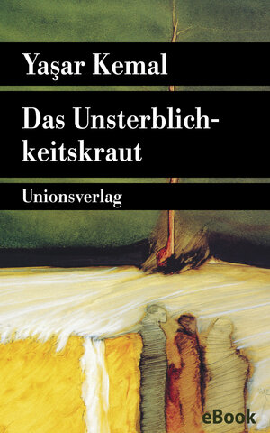 Buchcover Das Unsterblichkeitskraut | Yaşar Kemal | EAN 9783293307971 | ISBN 3-293-30797-3 | ISBN 978-3-293-30797-1