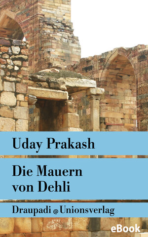 Buchcover Die Mauern von Delhi | Uday Prakash | EAN 9783293309418 | ISBN 3-293-30941-0 | ISBN 978-3-293-30941-8