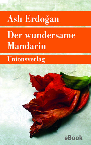 Buchcover Der wundersame Mandarin | Aslı Erdoğan | EAN 9783293309708 | ISBN 3-293-30970-4 | ISBN 978-3-293-30970-8