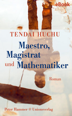 Buchcover Maestro, Magistrat und Mathematiker | Tendai Huchu | EAN 9783293310100 | ISBN 3-293-31010-9 | ISBN 978-3-293-31010-0