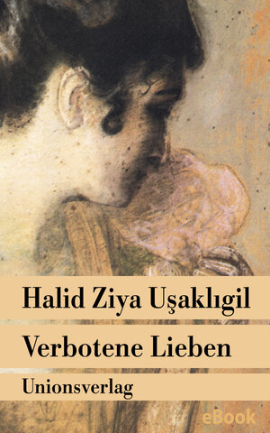 Buchcover Verbotene Lieben | Halid Ziya Usakligil | EAN 9783293403765 | ISBN 3-293-40376-X | ISBN 978-3-293-40376-5