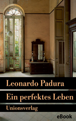 Buchcover Ein perfektes Leben | Leonardo Padura | EAN 9783293404861 | ISBN 3-293-40486-3 | ISBN 978-3-293-40486-1