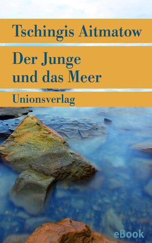 Buchcover Der Junge und das Meer | Tschingis Aitmatow | EAN 9783293407473 | ISBN 3-293-40747-1 | ISBN 978-3-293-40747-3