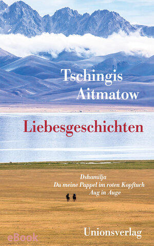 Buchcover Liebesgeschichten | Tschingis Aitmatow | EAN 9783293407619 | ISBN 3-293-40761-7 | ISBN 978-3-293-40761-9