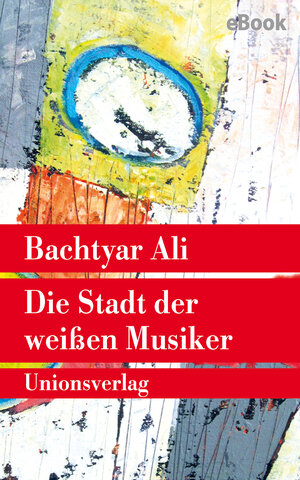 Buchcover Die Stadt der weißen Musiker | Bachtyar Ali | EAN 9783293409866 | ISBN 3-293-40986-5 | ISBN 978-3-293-40986-6
