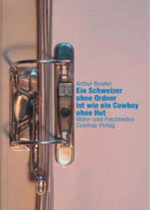 Buchcover Ein Schweizer ohne Ordner ist wie ein Cowboy ohne Hut | Arthur Bowler | EAN 9783305003082 | ISBN 3-305-00308-1 | ISBN 978-3-305-00308-2
