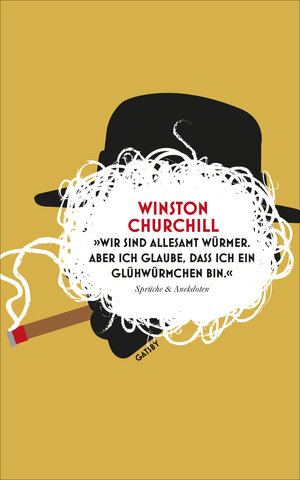 Buchcover »Wir sind allesamt Würmer. Aber ich glaube, dass ich ein Glühwürmchen bin.« | Winston Churchill | EAN 9783311210054 | ISBN 3-311-21005-0 | ISBN 978-3-311-21005-4