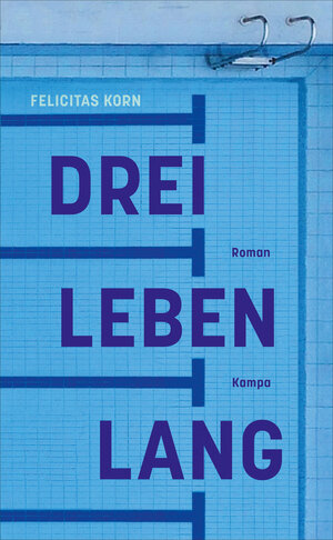 Buchcover Drei Leben lang | Felicitas Korn | EAN 9783311701200 | ISBN 3-311-70120-8 | ISBN 978-3-311-70120-0