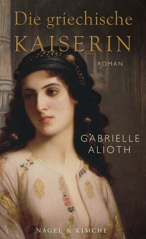 Buchcover Die griechische Kaiserin | Gabrielle Alioth | EAN 9783312004676 | ISBN 3-312-00467-5 | ISBN 978-3-312-00467-6