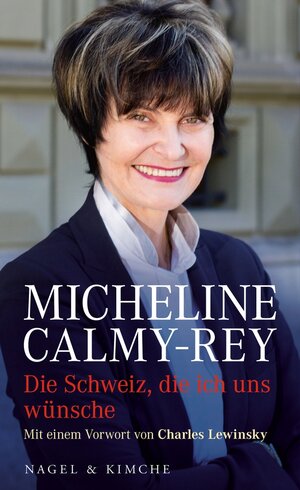 Buchcover Die Schweiz, die ich uns wünsche | Micheline Calmy-Rey | EAN 9783312006106 | ISBN 3-312-00610-4 | ISBN 978-3-312-00610-6