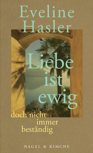 Buchcover »Liebe ist ewig, doch nicht immer beständig« | Eveline Hasler | EAN 9783312012282 | ISBN 3-312-01228-7 | ISBN 978-3-312-01228-2