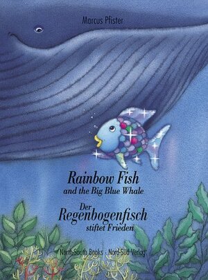 Rainbow Fish and the Big Blue Whale / Der Regenbogenfisch stiftet Frieden.