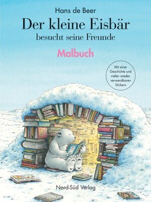 Der kleine Eisbär besucht seine Freunde. Malbuch. Mit einer Geschichte und vielen wiederverwendbaren Stickern