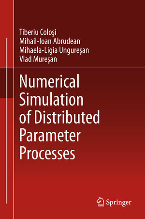 Buchcover Numerical Simulation of Distributed Parameter Processes | Tiberiu Colosi | EAN 9783319000145 | ISBN 3-319-00014-4 | ISBN 978-3-319-00014-5