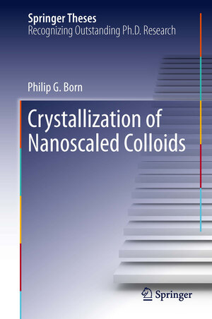 Buchcover Crystallization of Nanoscaled Colloids | Philip G. Born | EAN 9783319002293 | ISBN 3-319-00229-5 | ISBN 978-3-319-00229-3