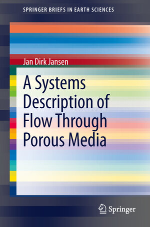 Buchcover A Systems Description of Flow Through Porous Media | Jan Dirk Jansen | EAN 9783319002590 | ISBN 3-319-00259-7 | ISBN 978-3-319-00259-0