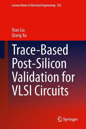 Buchcover Trace-Based Post-Silicon Validation for VLSI Circuits | Xiao Liu | EAN 9783319005331 | ISBN 3-319-00533-2 | ISBN 978-3-319-00533-1