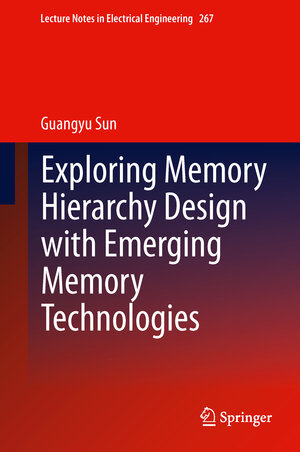 Buchcover Exploring Memory Hierarchy Design with Emerging Memory Technologies | Guangyu Sun | EAN 9783319006819 | ISBN 3-319-00681-9 | ISBN 978-3-319-00681-9