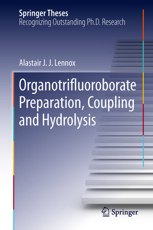 Buchcover Organotrifluoroborate Preparation, Coupling and Hydrolysis | Alastair J. J. Lennox | EAN 9783319011349 | ISBN 3-319-01134-0 | ISBN 978-3-319-01134-9