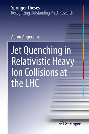 Buchcover Jet Quenching in Relativistic Heavy Ion Collisions at the LHC | Aaron Angerami | EAN 9783319012186 | ISBN 3-319-01218-5 | ISBN 978-3-319-01218-6