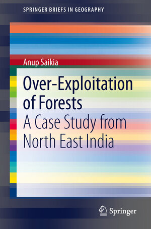 Buchcover Over-Exploitation of Forests | Anup Saikia | EAN 9783319014081 | ISBN 3-319-01408-0 | ISBN 978-3-319-01408-1