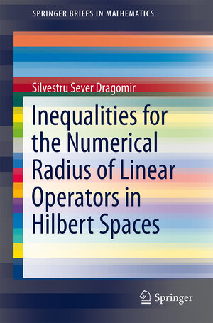 Buchcover Inequalities for the Numerical Radius of Linear Operators in Hilbert Spaces | Silvestru Sever Dragomir | EAN 9783319014487 | ISBN 3-319-01448-X | ISBN 978-3-319-01448-7