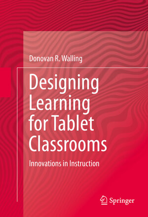 Buchcover Designing Learning for Tablet Classrooms | Donovan R. Walling | EAN 9783319024196 | ISBN 3-319-02419-1 | ISBN 978-3-319-02419-6