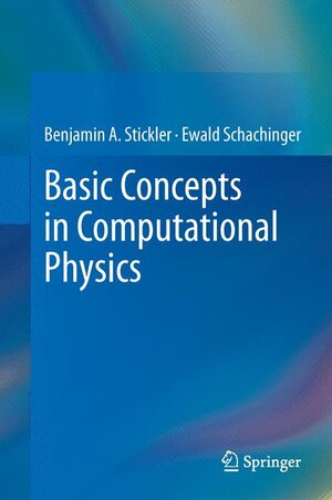Buchcover Basic Concepts in Computational Physics | Benjamin A. Stickler | EAN 9783319024349 | ISBN 3-319-02434-5 | ISBN 978-3-319-02434-9