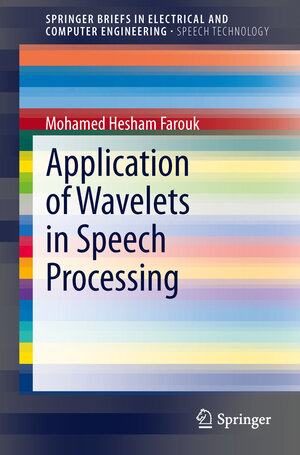 Buchcover Application of Wavelets in Speech Processing | Mohamed Hesham Farouk | EAN 9783319027326 | ISBN 3-319-02732-8 | ISBN 978-3-319-02732-6