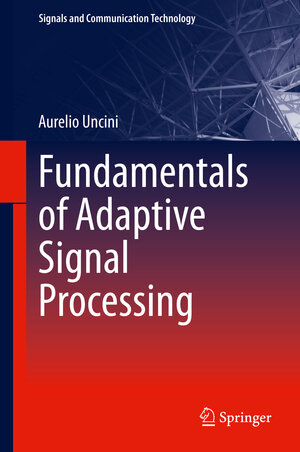 Buchcover Fundamentals of Adaptive Signal Processing | Aurelio Uncini | EAN 9783319028071 | ISBN 3-319-02807-3 | ISBN 978-3-319-02807-1