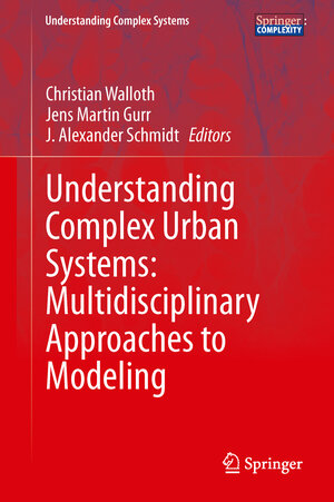 Buchcover Understanding Complex Urban Systems: Multidisciplinary Approaches to Modeling | EAN 9783319029962 | ISBN 3-319-02996-7 | ISBN 978-3-319-02996-2