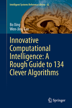 Buchcover Innovative Computational Intelligence: A Rough Guide to 134 Clever Algorithms | Bo Xing | EAN 9783319034041 | ISBN 3-319-03404-9 | ISBN 978-3-319-03404-1