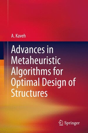 Buchcover Advances in Metaheuristic Algorithms for Optimal Design of Structures | A. Kaveh | EAN 9783319055480 | ISBN 3-319-05548-8 | ISBN 978-3-319-05548-0