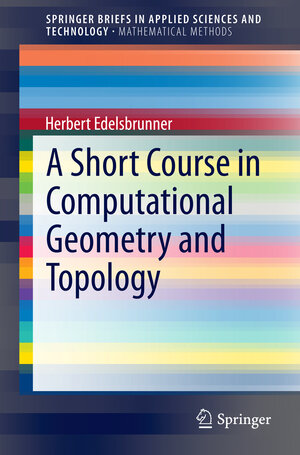 Buchcover A Short Course in Computational Geometry and Topology | Herbert Edelsbrunner | EAN 9783319059570 | ISBN 3-319-05957-2 | ISBN 978-3-319-05957-0