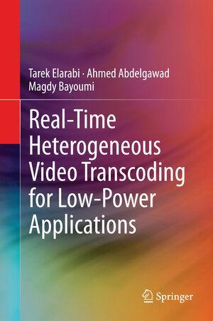 Buchcover Real-Time Heterogeneous Video Transcoding for Low-Power Applications | Tarek Elarabi | EAN 9783319060712 | ISBN 3-319-06071-6 | ISBN 978-3-319-06071-2
